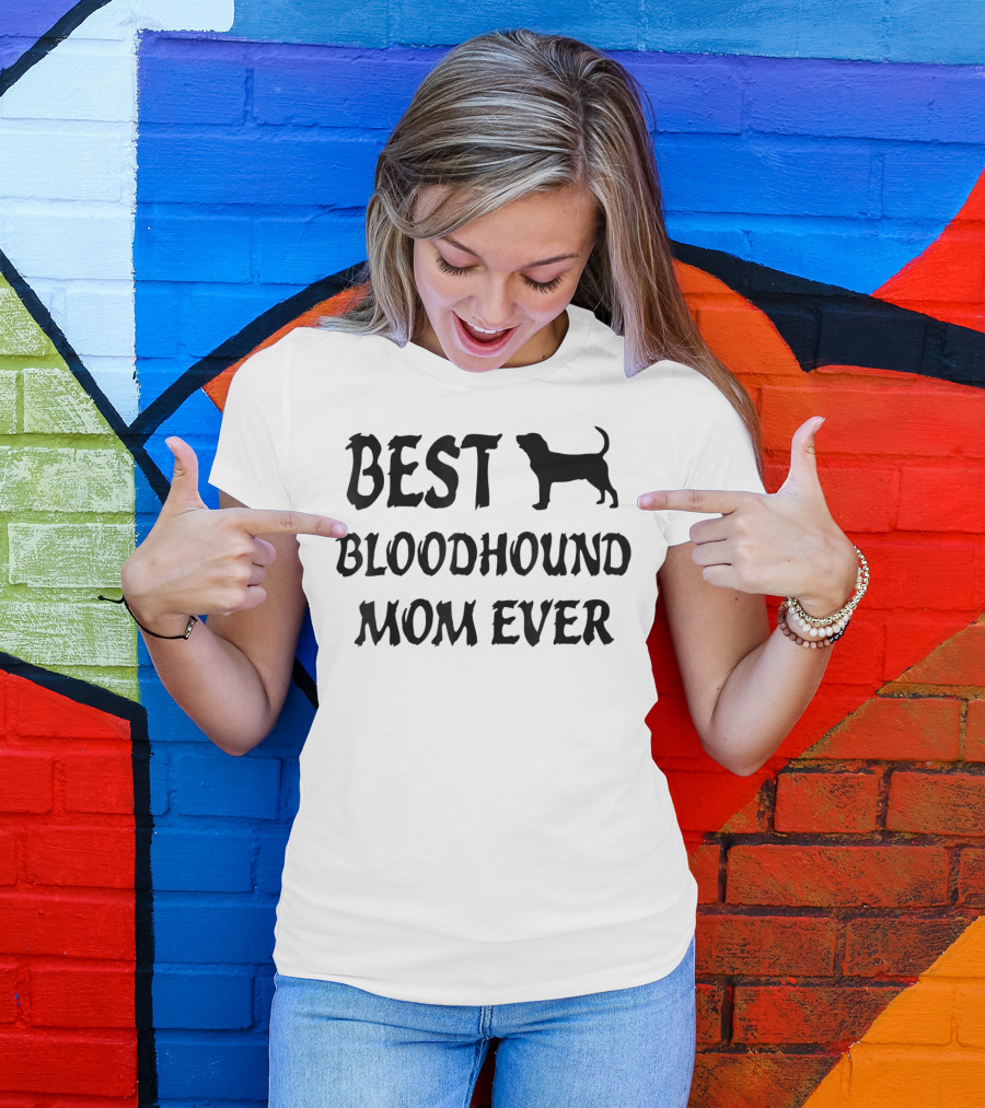 Best Bloodhound Mom Ever Bloodhound T-Shirt