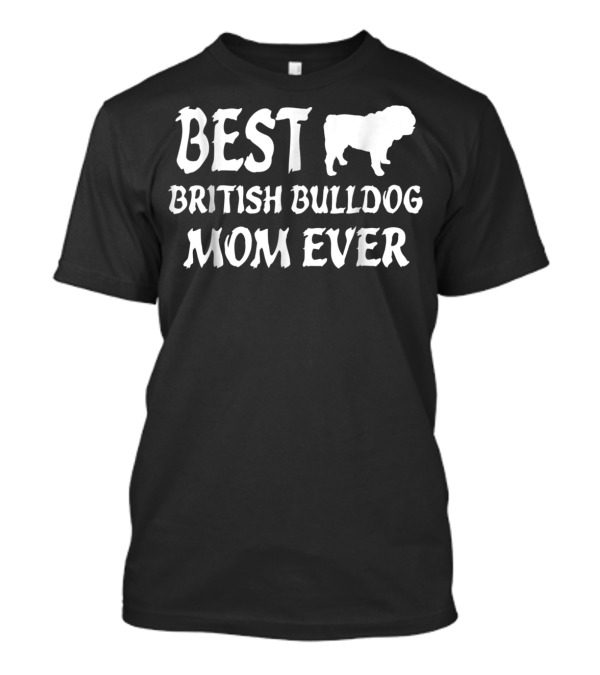 BEST BRITISH BULLDOG MOM EVER T-Shirt