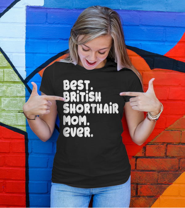 Best British Shorthair Mom Ever Owner Lover T-Shirt