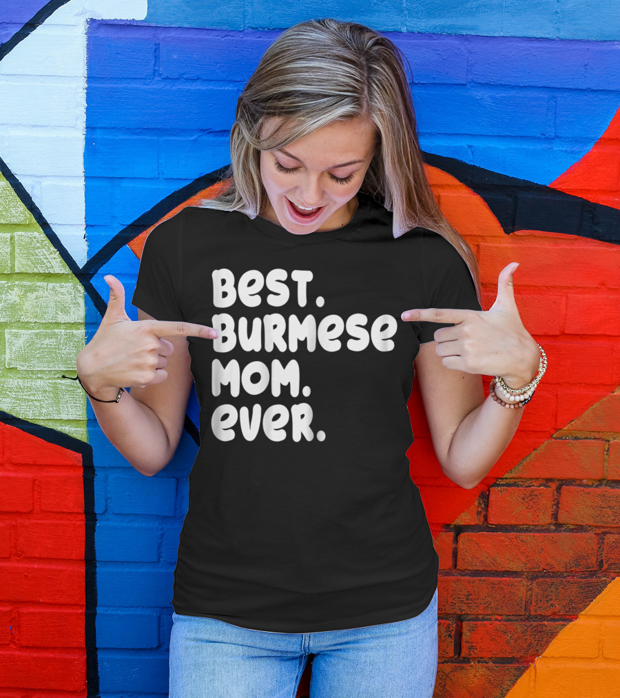 BEST BURMESE MOM EVER PROUD OWNER KITTEN LOVER T42 T-Shirt