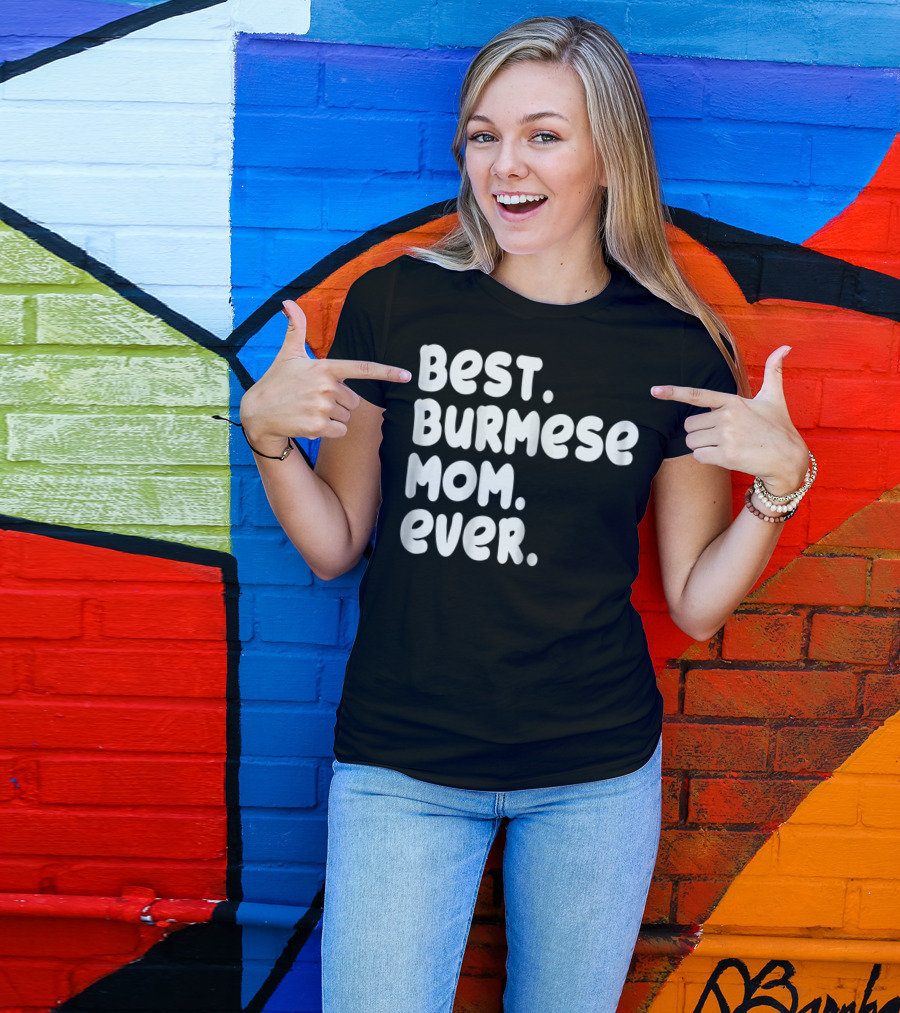 BEST BURMESE MOM EVER PROUD OWNER KITTEN LOVER T42 T-Shirt