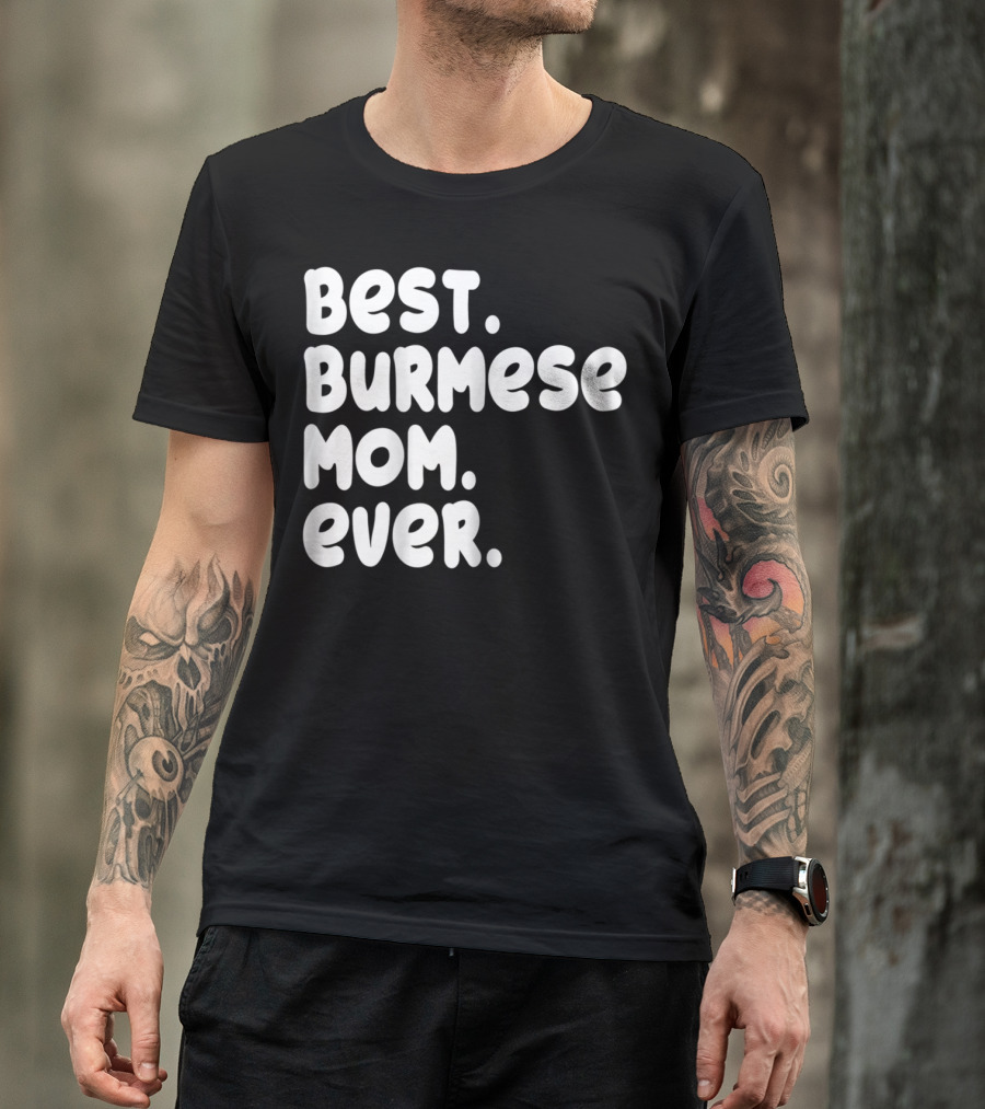 BEST BURMESE MOM EVER PROUD OWNER KITTEN LOVER T42 T-Shirt