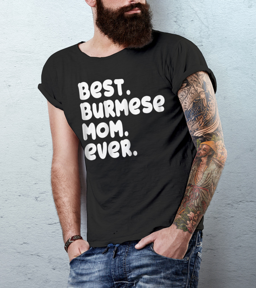 BEST BURMESE MOM EVER PROUD OWNER KITTEN LOVER T42 T-Shirt