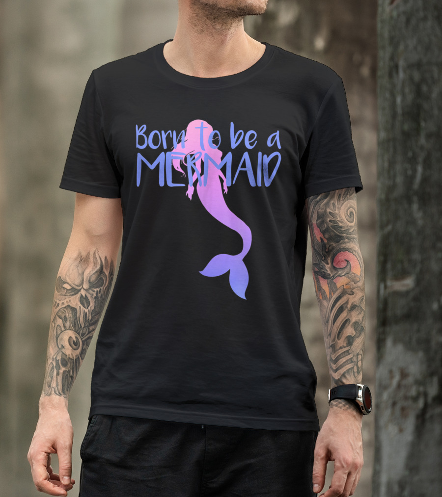 Born To Be A Mermaid Lover Cute T-Shirt