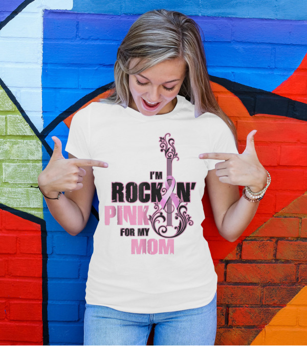 I'm Rock'n Pink For My Mom T-Shirt
