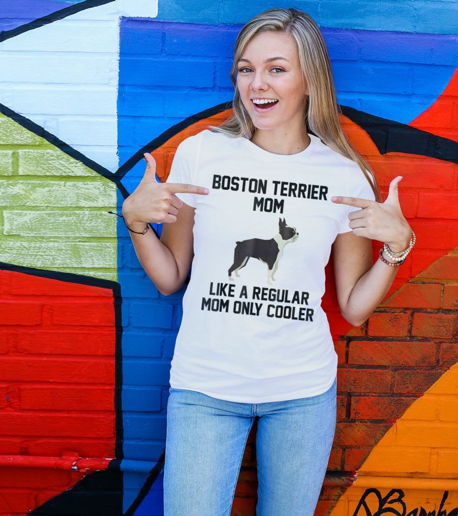 Boston Terrier Mom Like A Regular Mom Only Cooler T-Shirt