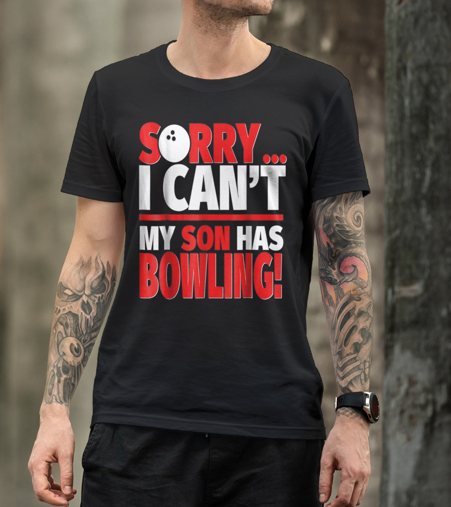 Sorry I Can't My Son Has Bowling T-Shirt