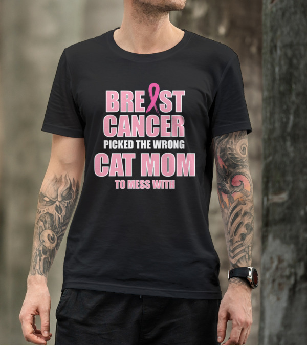 Breast Cancer Picked The Wrong Cat Mom To Mess T-Shirt