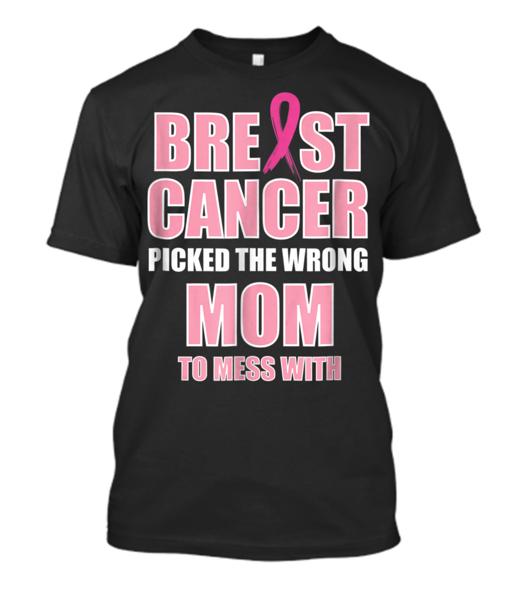 BREAST CANCER PICKED THE WRONG MOM TO MESS T-Shirt