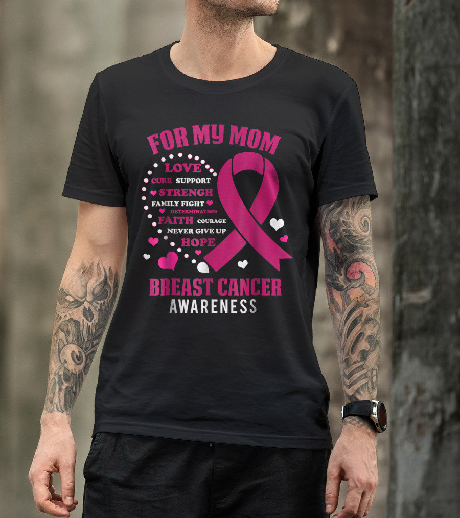 For My Mom Breast Cancer Awareness Love Strength Hope Courage T-Shirt