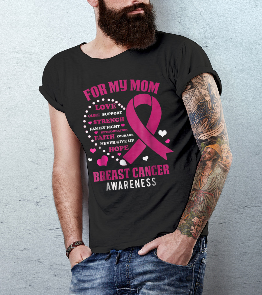 For My Mom Breast Cancer Awareness Love Strength Hope Courage T-Shirt