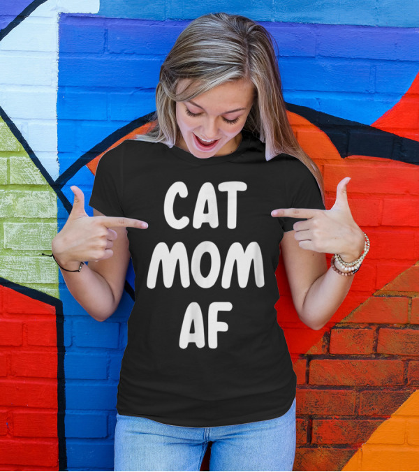 Cat Mom AF Sarcastic Funny Pets Womens T-Shirt