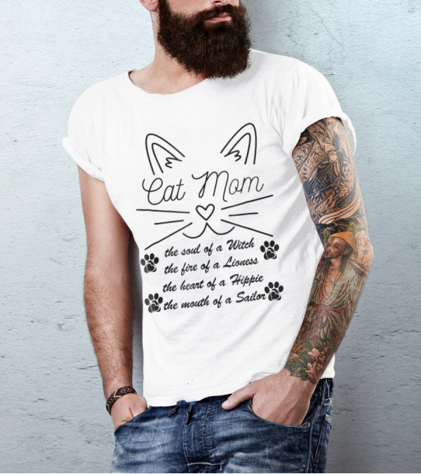 Cat Mom: The Soul Of A Witch, The Fire Of A Lioness, The Heart Of A Hippie, The Mouth Of A Sailor T-Shirt