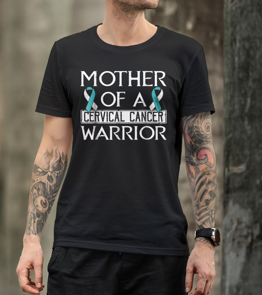 Mother Of A Cervical Cancer Warrior T-Shirt