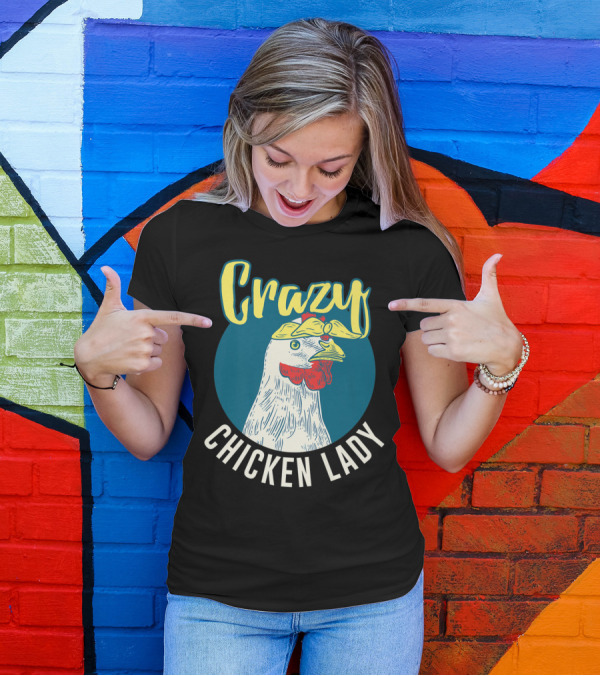 Crazy Chicken Lady Hen Whisperer Mom Farmer T-Shirt