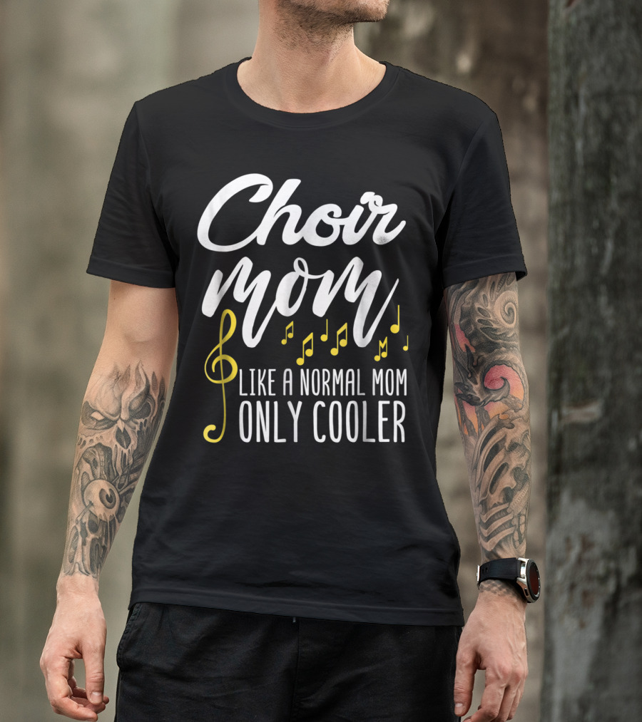 Choir Mom Like A Normal Mom Only Cooler Musical Notes Treble Clef T-Shirt