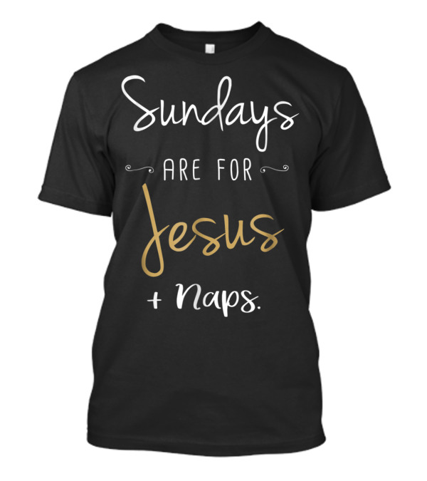 Sundays Are For Jesus And Naps Christian Mom Weekend51 T-Shirt