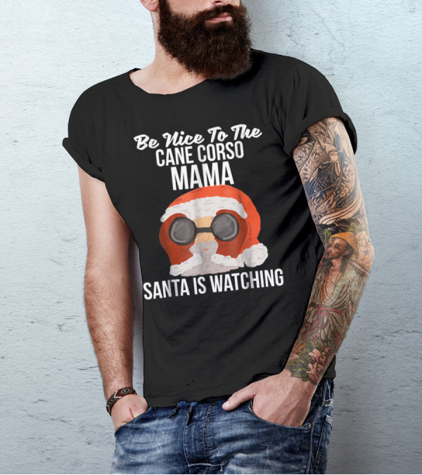 Be Nice To The Cane Corso Mama Santa Is Watching T-Shirt
