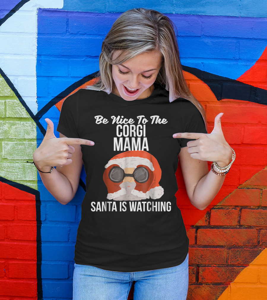 Be Nice To The Corgi Mama Santa Is Watching T-Shirt