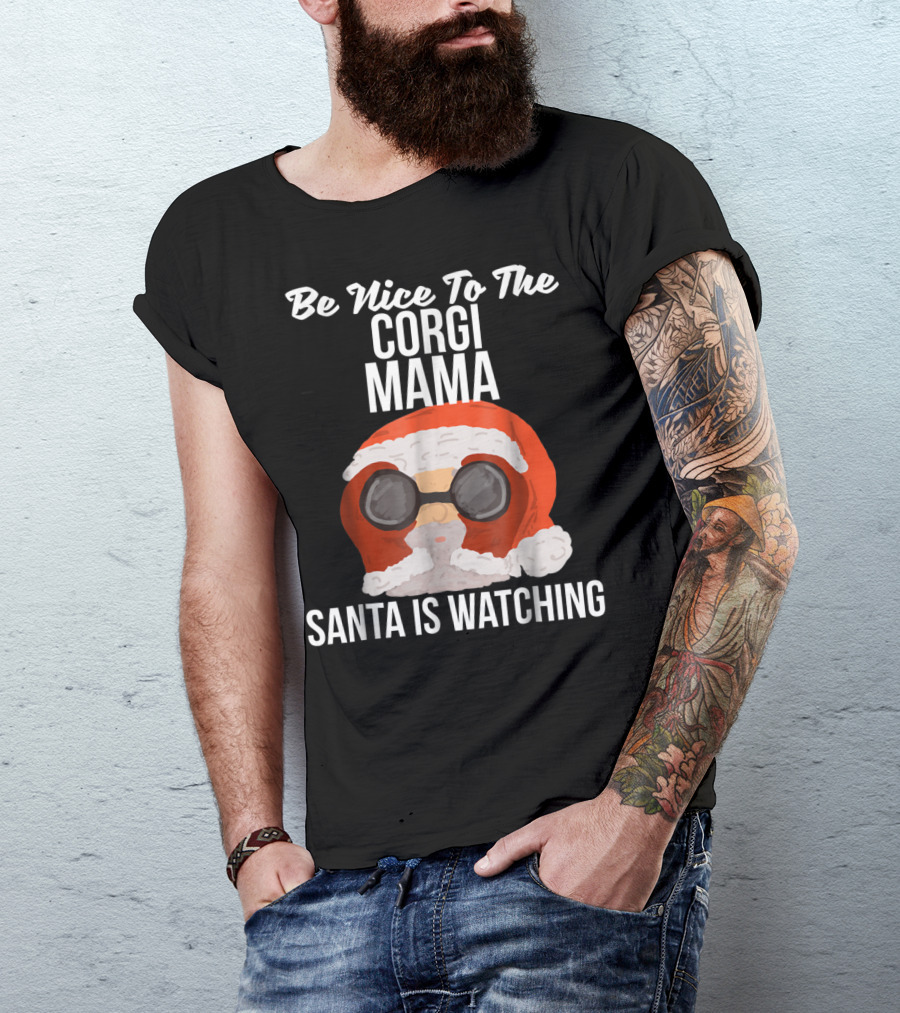 Be Nice To The Corgi Mama Santa Is Watching T-Shirt