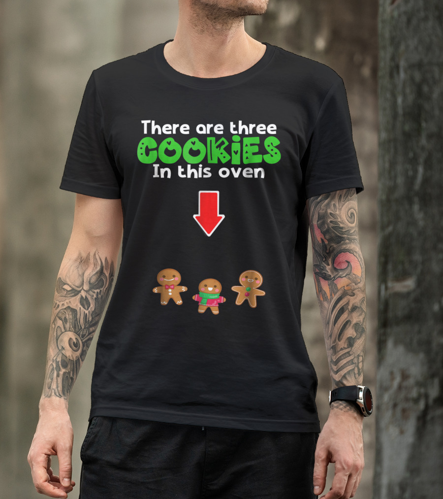 There Are Three Cookies In This Oven Christmas Expecting Triplets Mom To Be Pregnant Wife T-Shirt