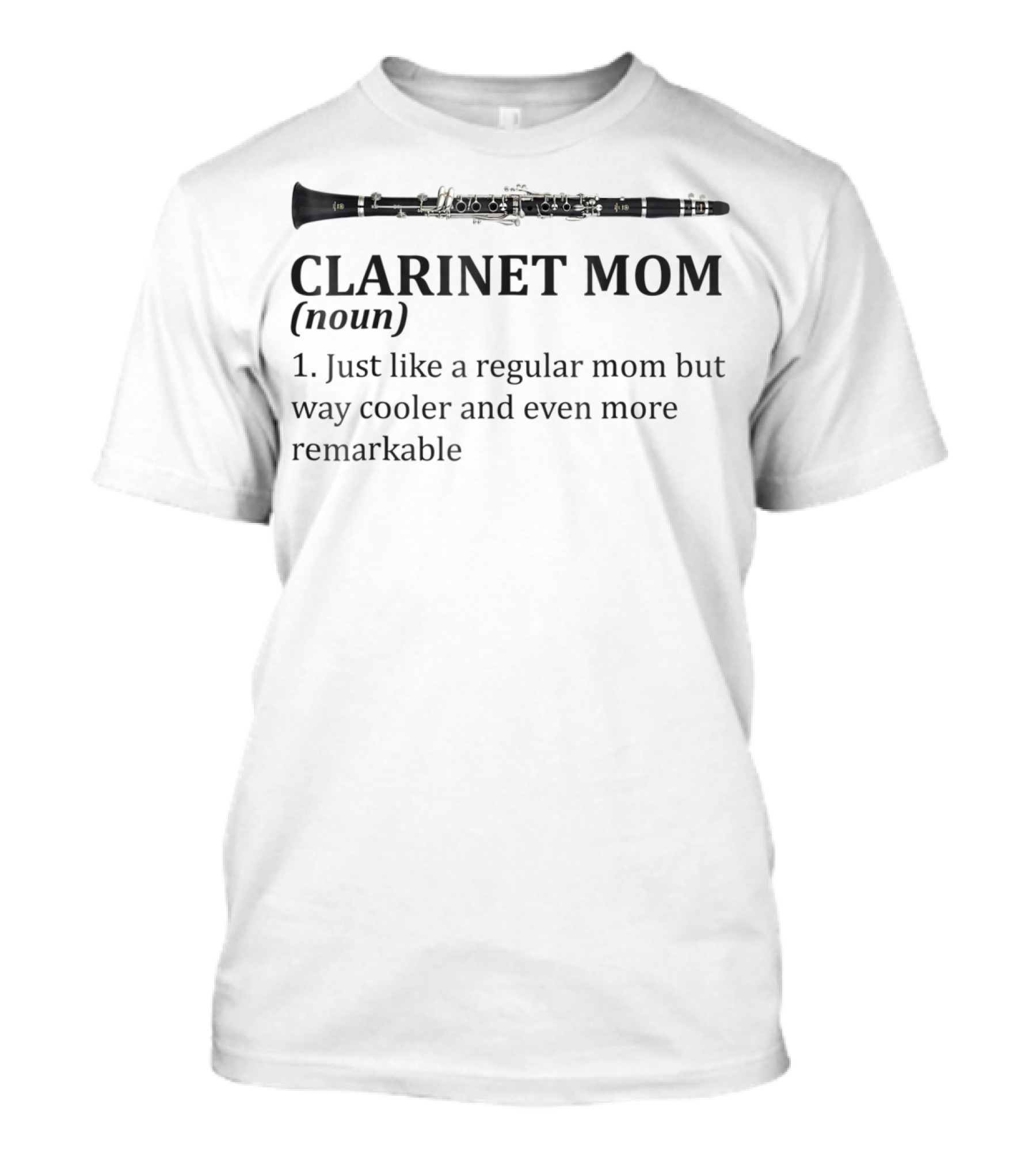Clarinet Mom Just Like A Regular Mom But Cooler And Remarkable T-Shirt