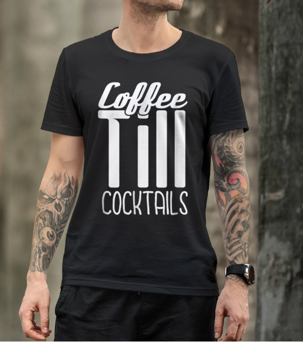 Coffee Till Cocktails Funny Wine Coffee T-Shirt