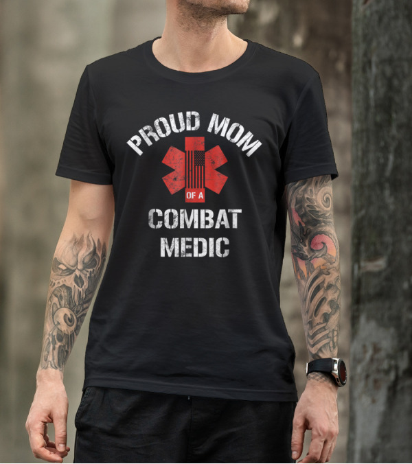 Proud Mom Of A Combat Medic Patriotic American Military T-Shirt