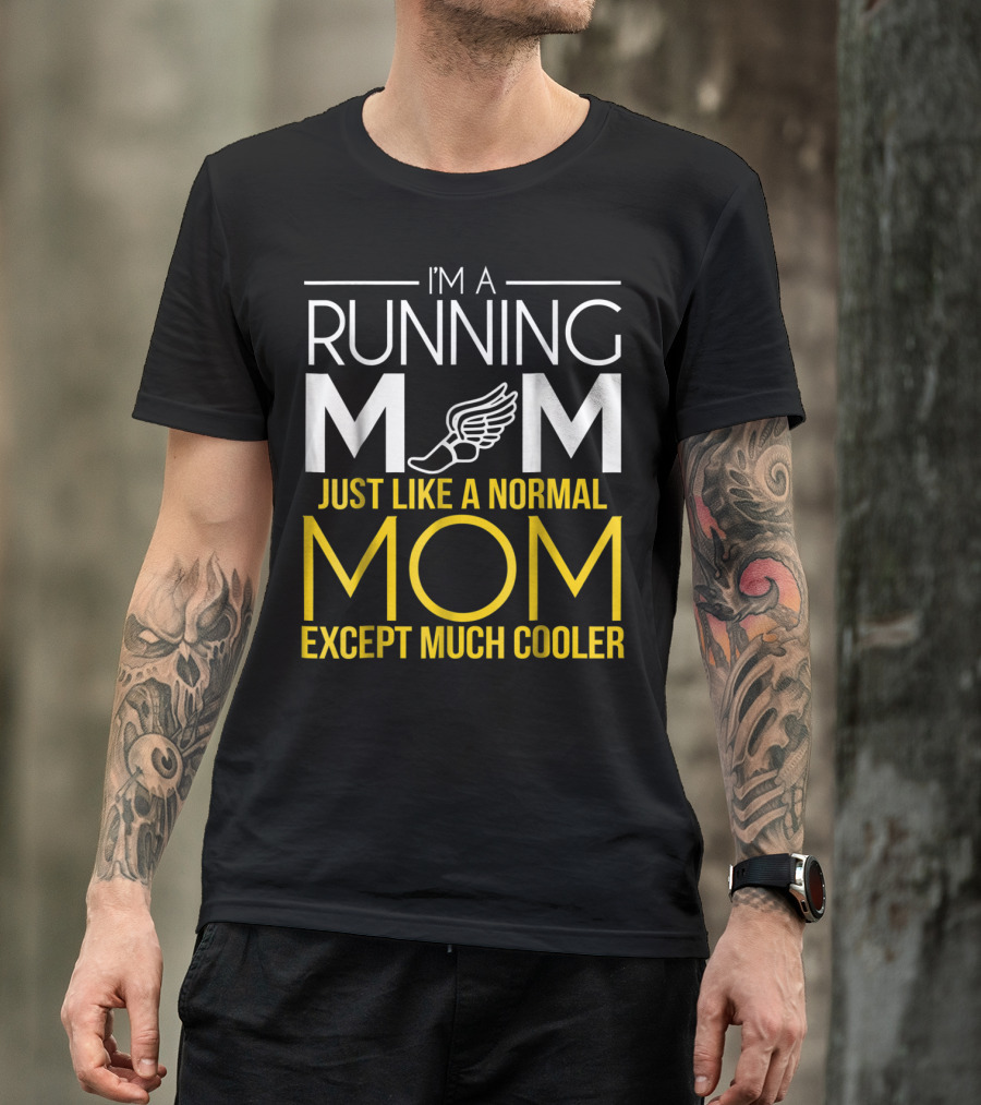 I'm A Running Mom Just Like A Normal Mom Except Much Cooler T-Shirt