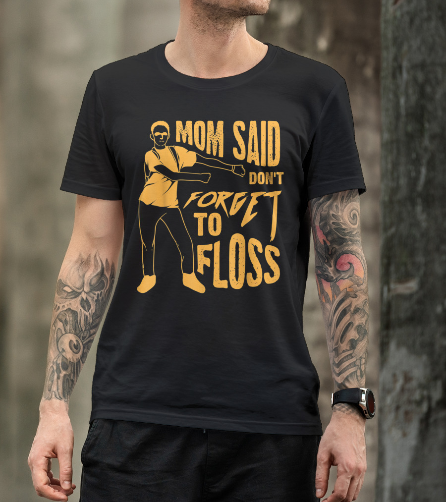 Mom Said Don't Forget To Floss Dance Pose T-Shirt