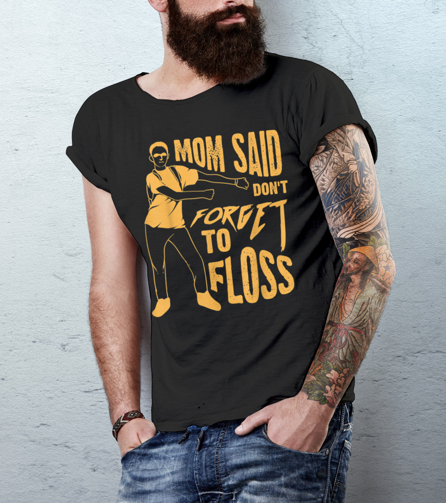 Mom Said Don't Forget To Floss Dance Pose T-Shirt
