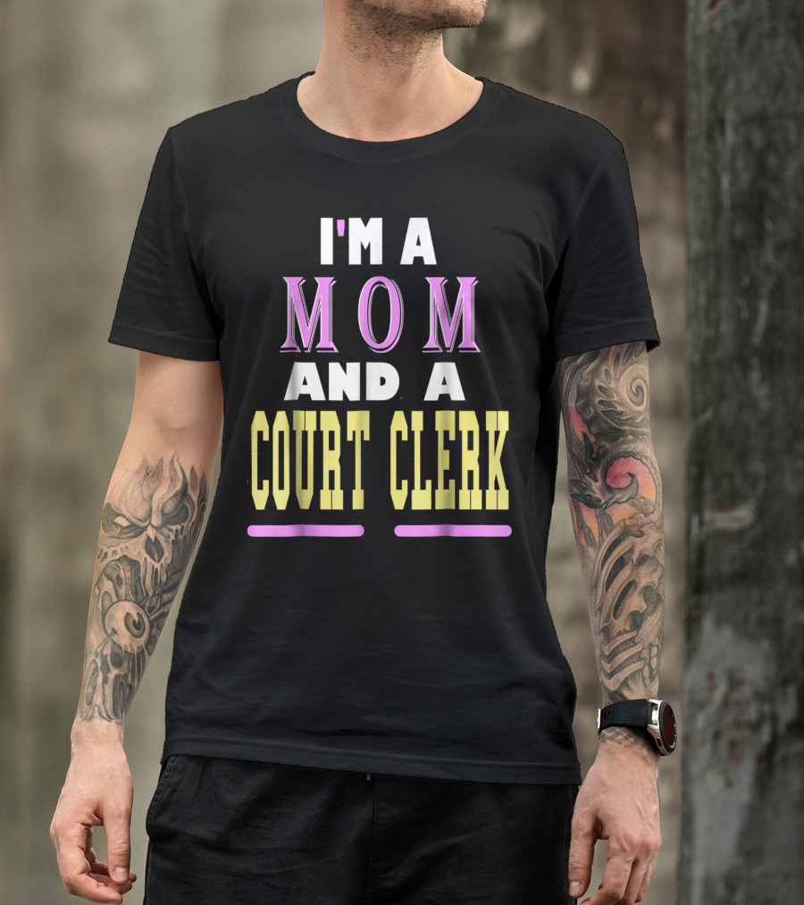 I'm A Mom And A Court Clerk T-Shirt