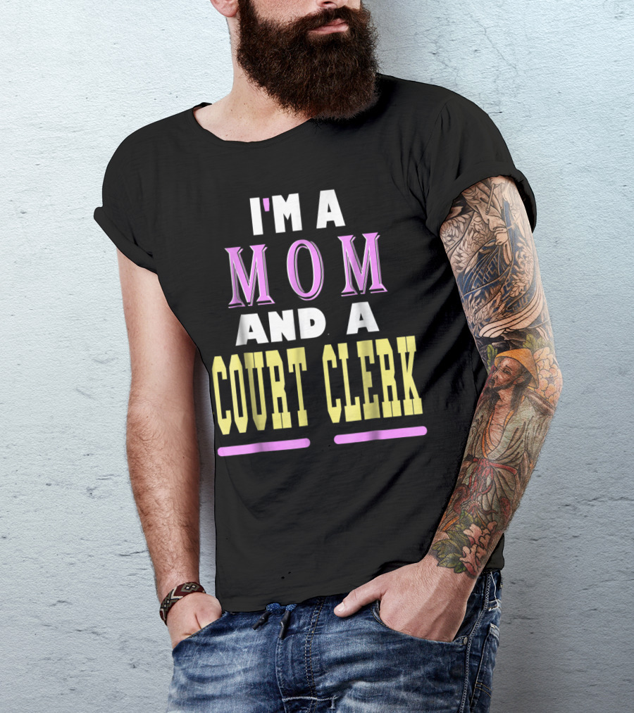 I'm A Mom And A Court Clerk T-Shirt