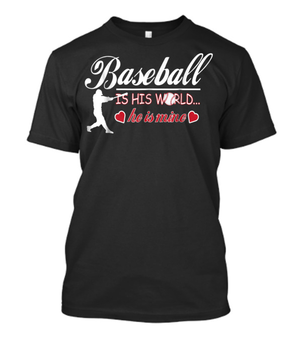 Baseball Is His World He Is Mine Cute Baseball Mom T-Shirt