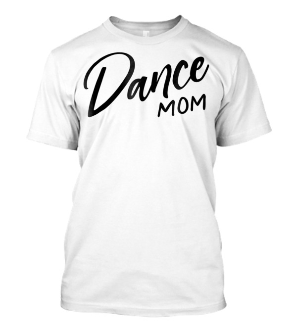 Dance Mom Cute Dance Competition Team T-Shirt