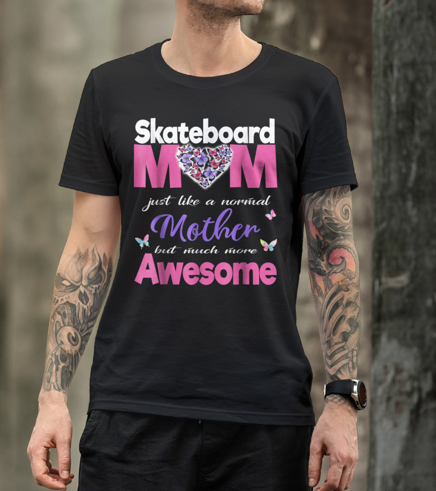 Skateboard Mom Just Like A Normal Mother But Much More Awesome T-Shirt