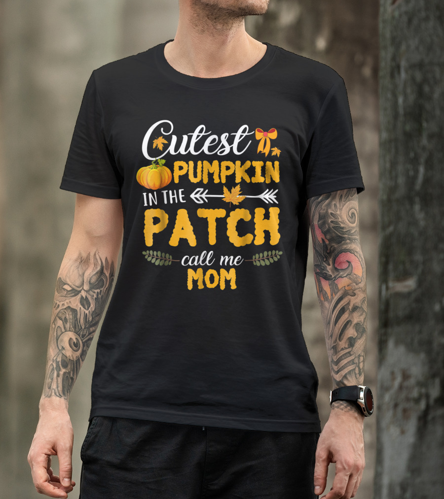 Cutest Pumpkin In The Patch Call Me Mom T-Shirt