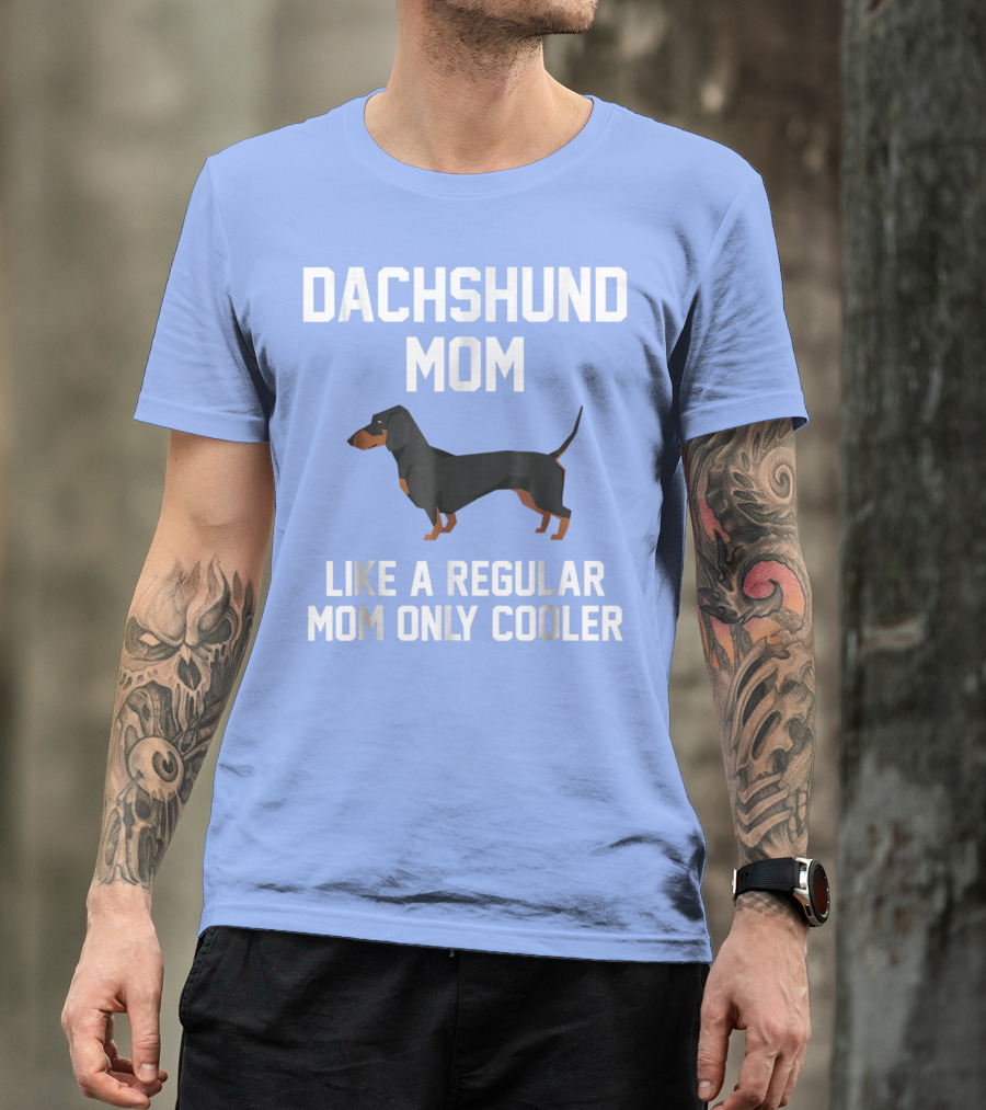 Dachshund Mom Like A Regular Mom Only Cooler T-Shirt