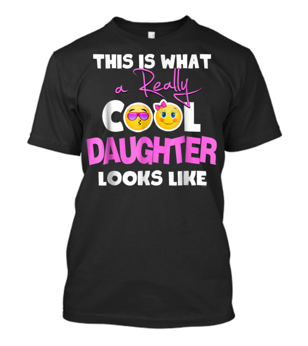 This Is What A Really Cool Daughter Looks Like T-Shirt