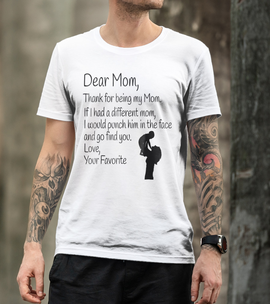 Dear Mom Thank For Being My Mom Love Your Favorite T-Shirt