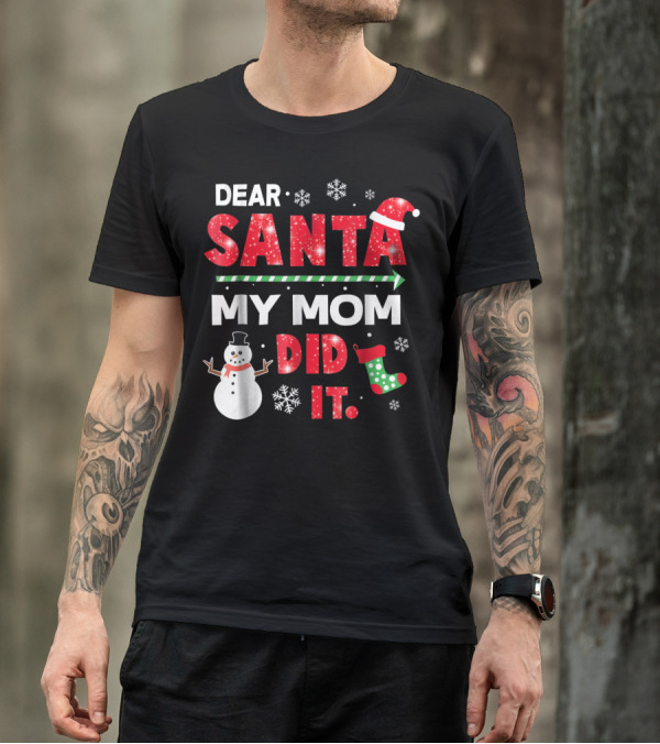 Dear Santa My Mom Did It Christmas Snowman Stocking Snowflake T-Shirt