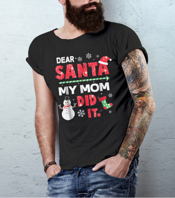 Dear Santa My Mom Did It Christmas Snowman Stocking Snowflake T-Shirt