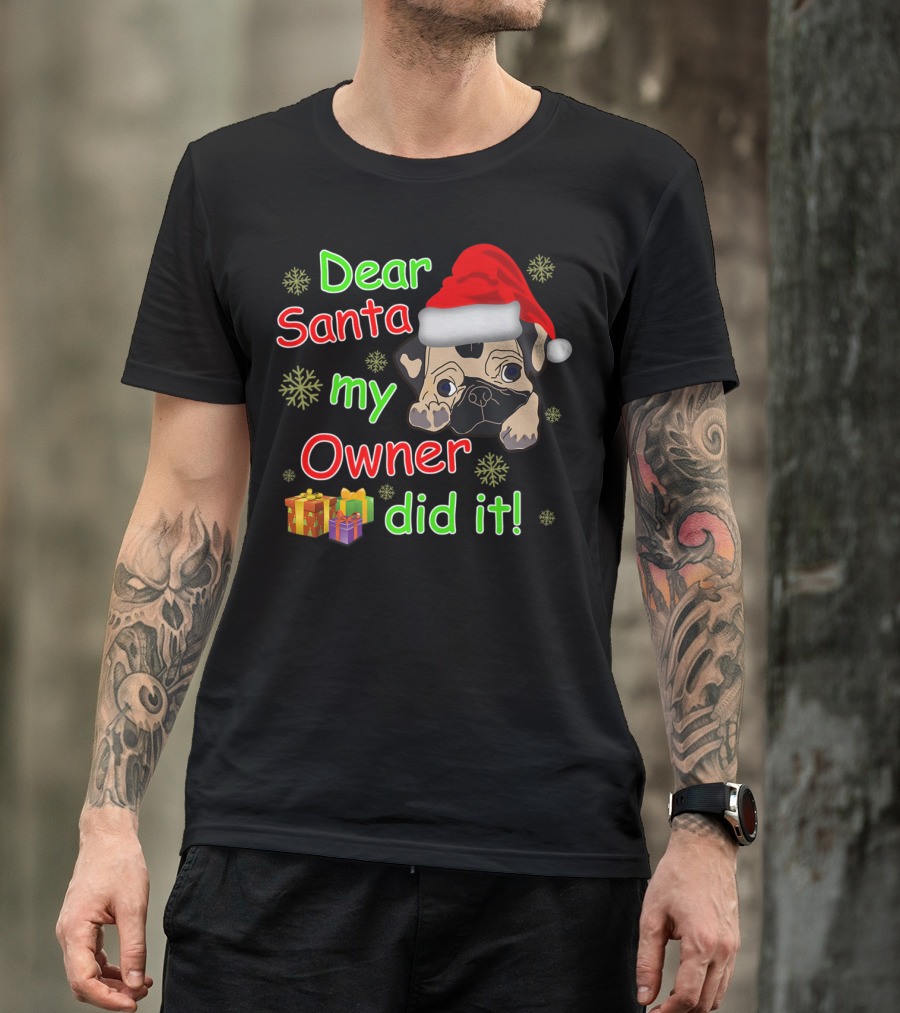 Dear Santa My Owner Did It Pug Santa Hat Snowflakes Presents T-Shirt