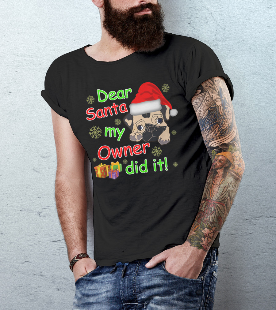 Dear Santa My Owner Did It Pug Santa Hat Snowflakes Presents T-Shirt