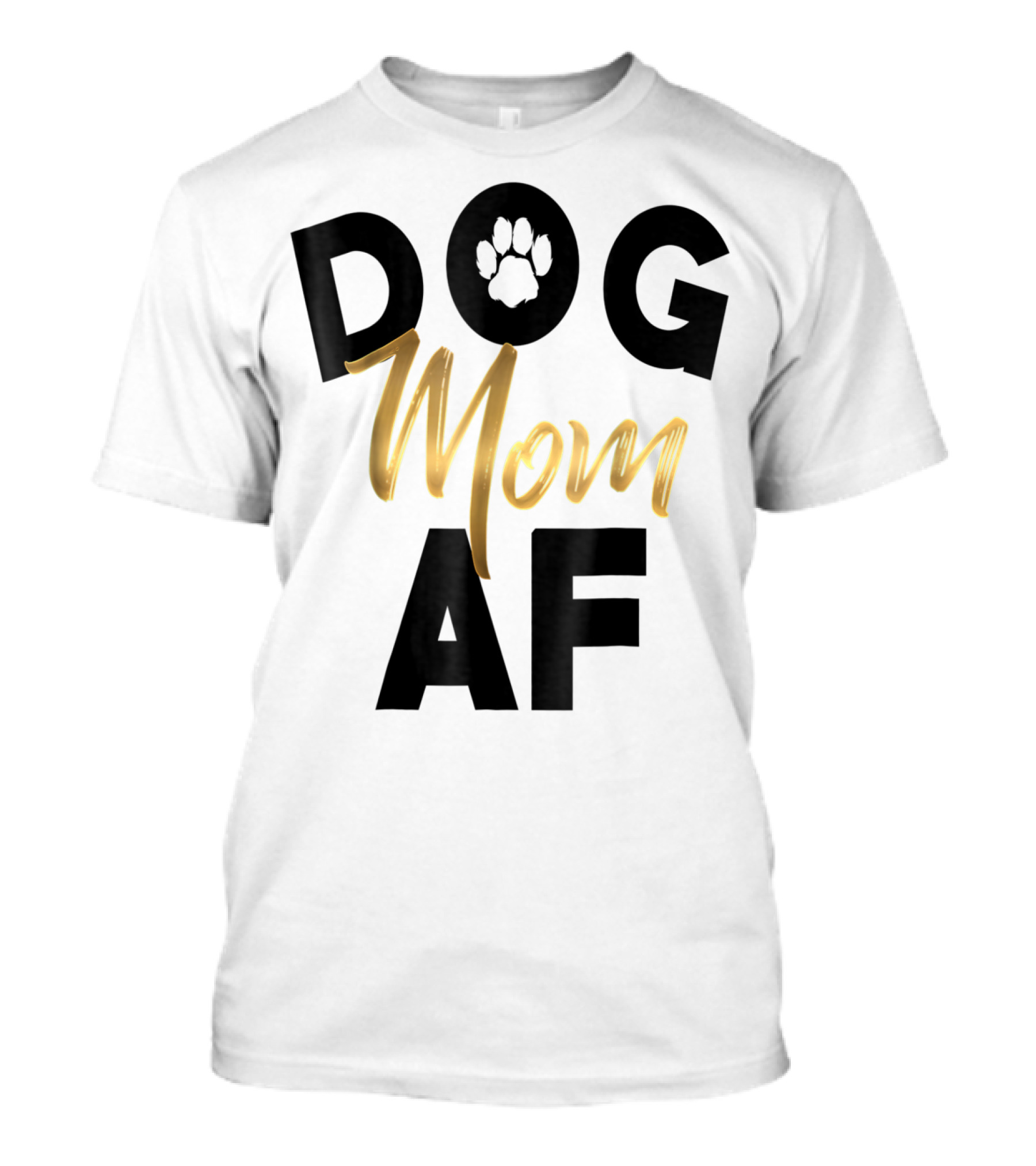 Dog Mom AF Paw Print Gold Text T-Shirt