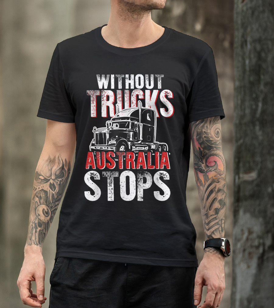 Without Trucks Australia Stops Powerful Semi Truck T-Shirt
