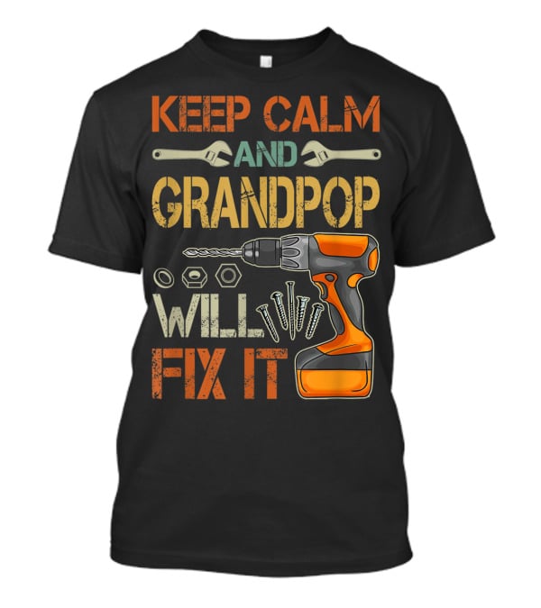 Keep Calm And Grandpop Will Fix It Drill And Wrenches Father's Day T-Shirt