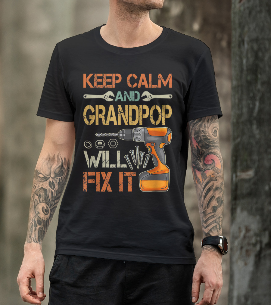 Keep Calm And Grandpop Will Fix It Drill And Wrenches Father's Day T-Shirt