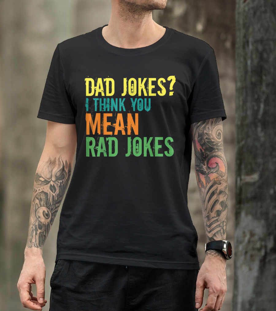 Dad Jokes I Think You Mean Rad Jokes Father's T-Shirt