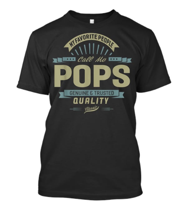 My Favorite People Call Me Pops Genuine And Trusted Quality Classic T-Shirt